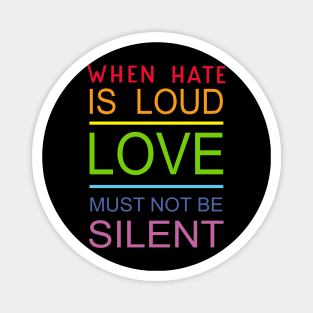 When Hate Is Loud Love Must Not Be Silent Magnet